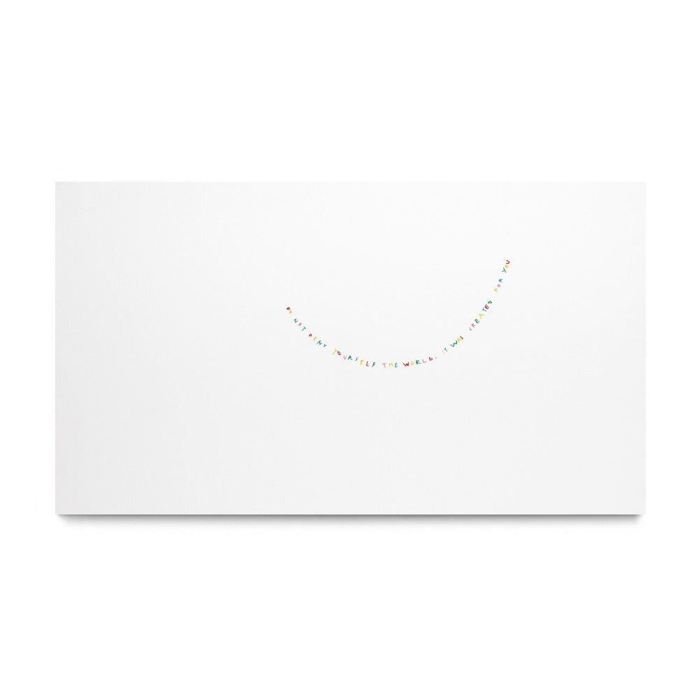 Do Not Deny Yourself The World. It Was Created For You, 2025